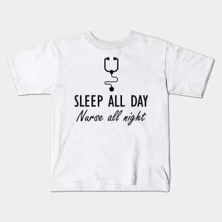 Nurse - Sleep all day Nurse all night Kids T-Shirt